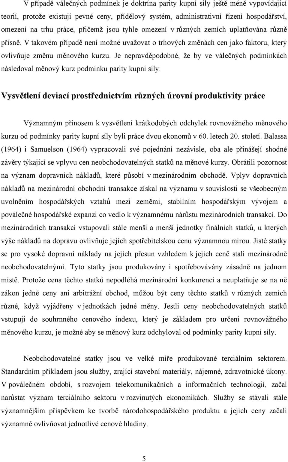 Je nepravděpodobné, že by ve válečných podmínkách následoval měnový kurz podmínku parity kupní síly.