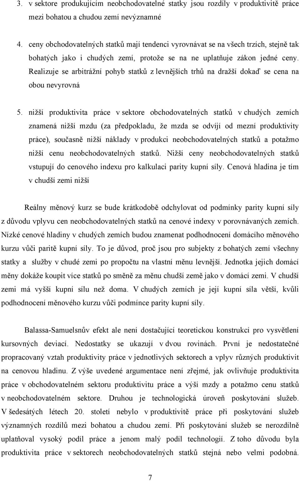 Realizuje se arbitrážní pohyb statků z levnějších trhů na dražší dokaď se cena na obou nevyrovná 5.