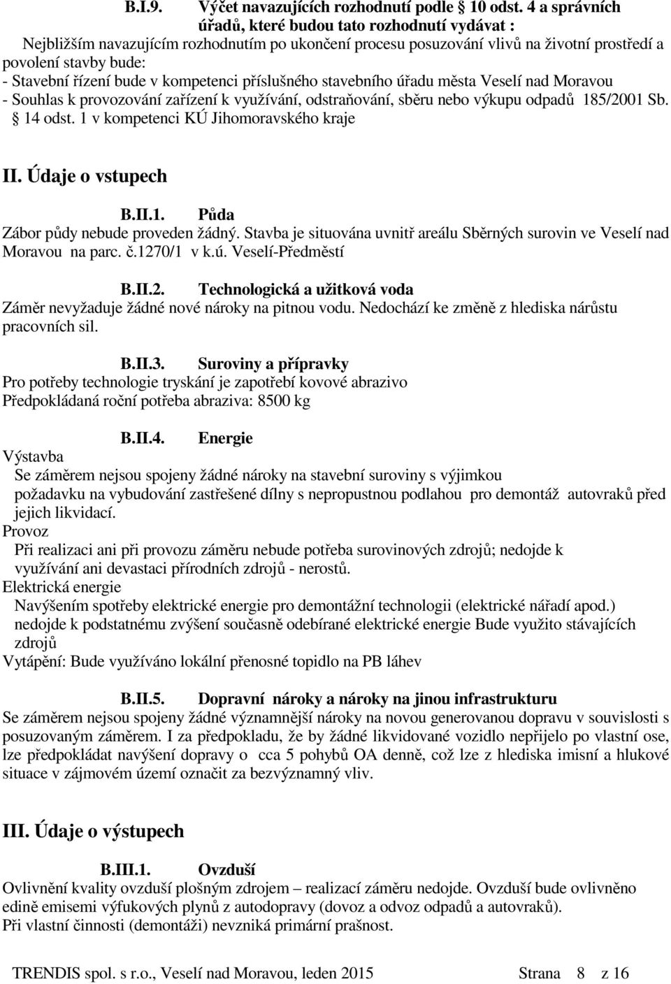 v kompetenci příslušného stavebního úřadu města Veselí nad Moravou - Souhlas k provozování zařízení k využívání, odstraňování, sběru nebo výkupu odpadů 185/2001 Sb. 14 odst.