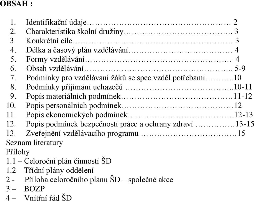 Popis materiálních podmínek 11-12 10. Popis personálních podmínek 12 11. Popis ekonomických podmínek.12-13 12.