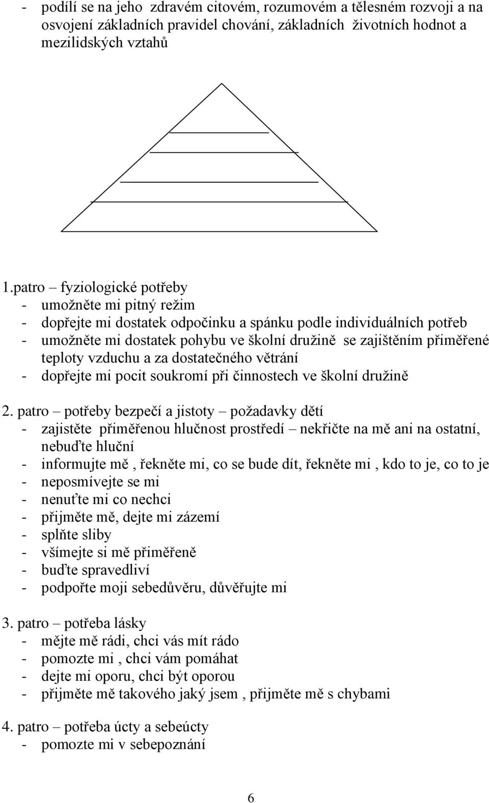 teploty vzduchu a za dostatečného větrání - dopřejte mi pocit soukromí při činnostech ve školní družině 2.