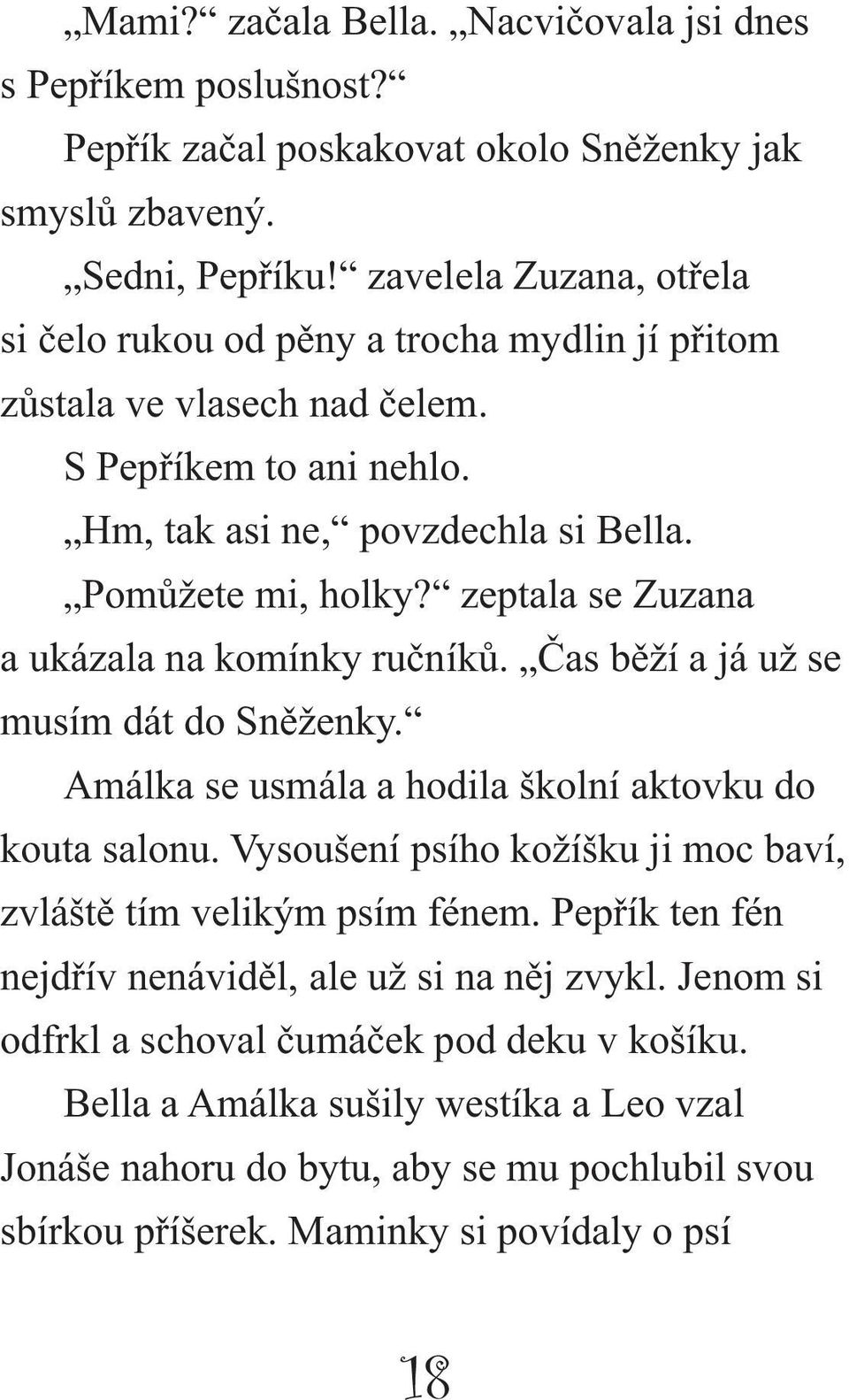 zeptala se Zuzana a ukázala na komínky ručníků. Čas běží a já už se musím dát do Sněženky. Amálka se usmála a hodila školní aktovku do kouta salonu.