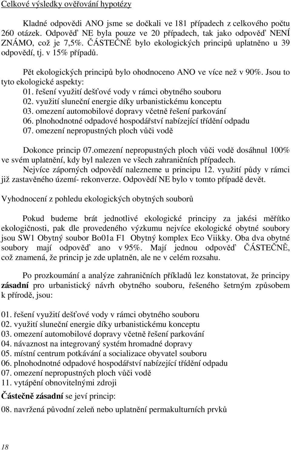 řešení využití dešťové vody v rámci obytného souboru 02. využití sluneční energie díky urbanistickému konceptu 03. omezení automobilové dopravy včetně řešení parkování 06.