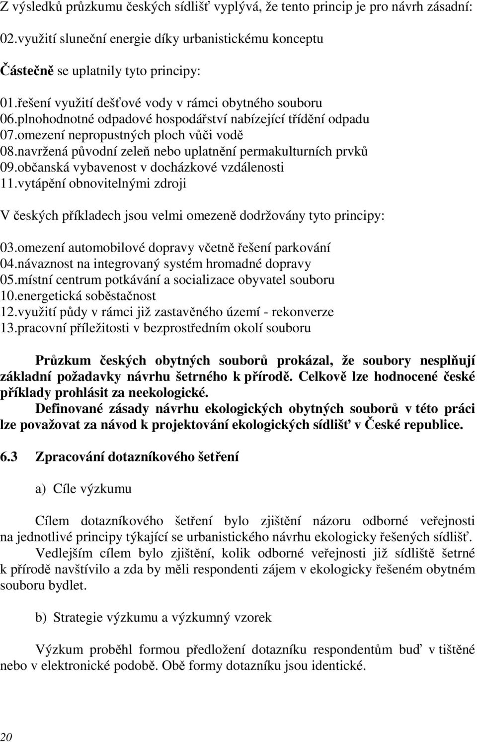 navržená původní zeleň nebo uplatnění permakulturních prvků 09.občanská vybavenost v docházkové vzdálenosti 11.