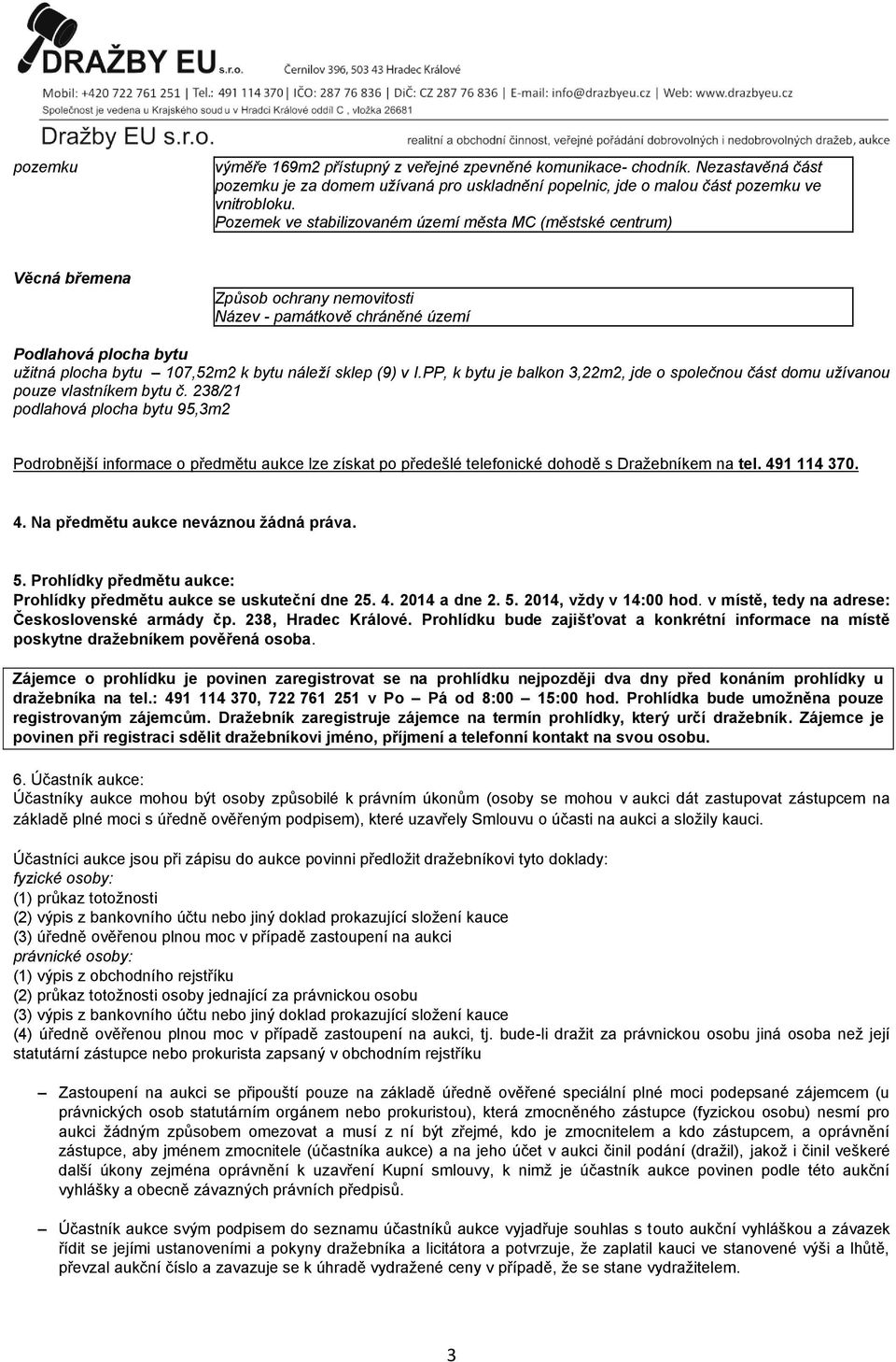 sklep (9) v I.PP, k bytu je balkon 3,22m2, jde o společnou část domu užívanou pouze vlastníkem bytu č.