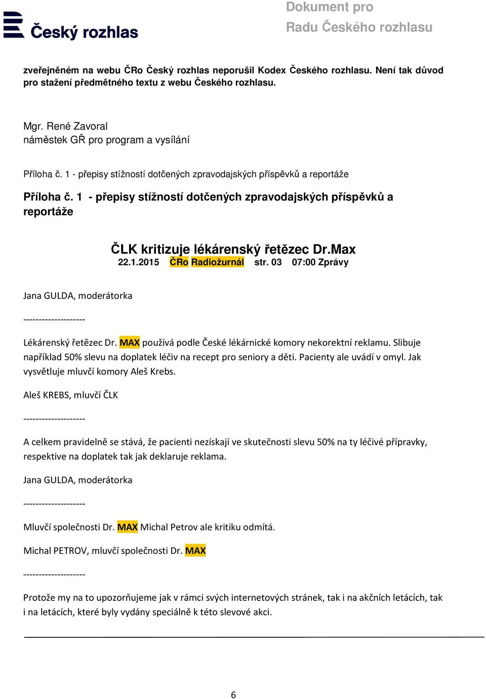 1 - přepisy stížností dotčených zpravodajských příspěvků a reportáže ČLK kritizuje lékárenský řetězec Dr.Max 22.1.2015 ČRo Radiožurnál str.