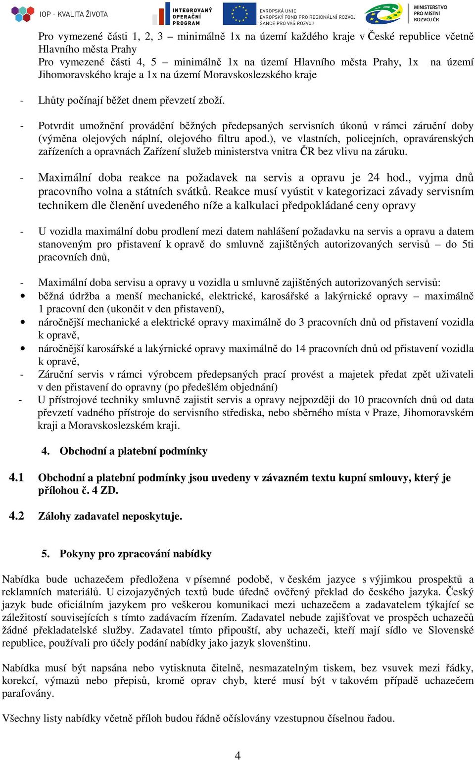 - Potvrdit umožnění provádění běžných předepsaných servisních úkonů v rámci záruční doby (výměna olejových náplní, olejového filtru apod.