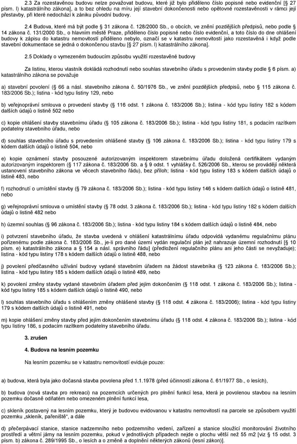 4 Budova, které má být podle 31 zákona č. 128/2000 Sb., o obcích, ve znění pozdějších předpisů, nebo podle 14 zákona č. 131/2000 Sb.