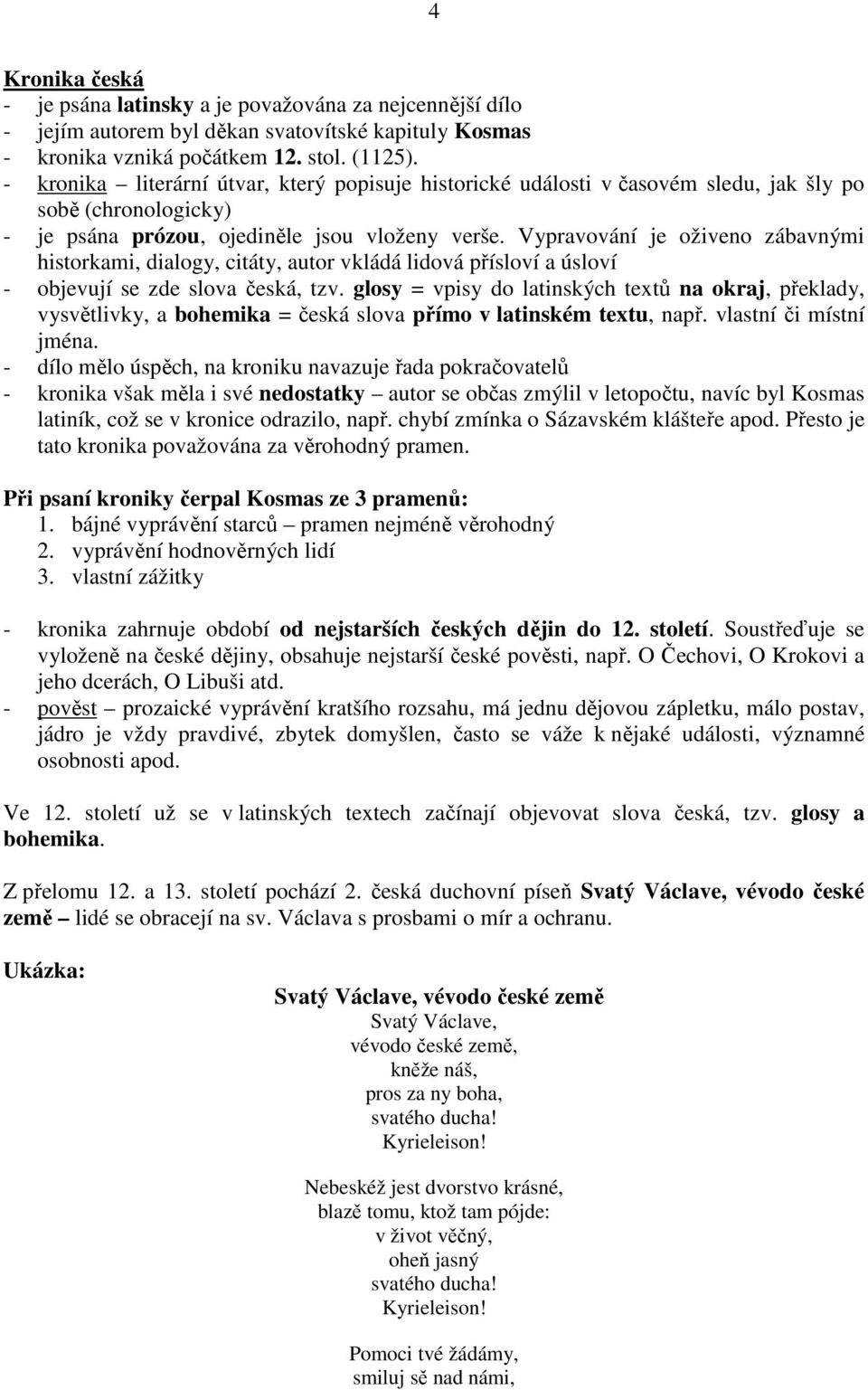 Vypravování je oživeno zábavnými historkami, dialogy, citáty, autor vkládá lidová přísloví a úsloví - objevují se zde slova česká, tzv.