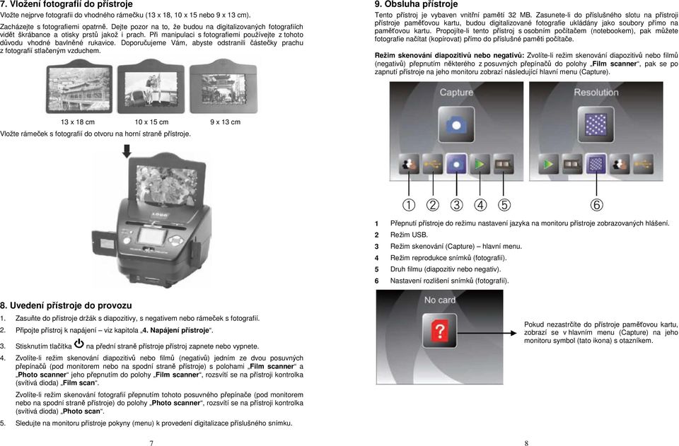 Doporučujeme Vám, abyste odstranili částečky prachu z fotografií stlačeným vzduchem. 9. Obsluha přístroje Tento přístroj je vybaven vnitřní pamětí 32 MB.