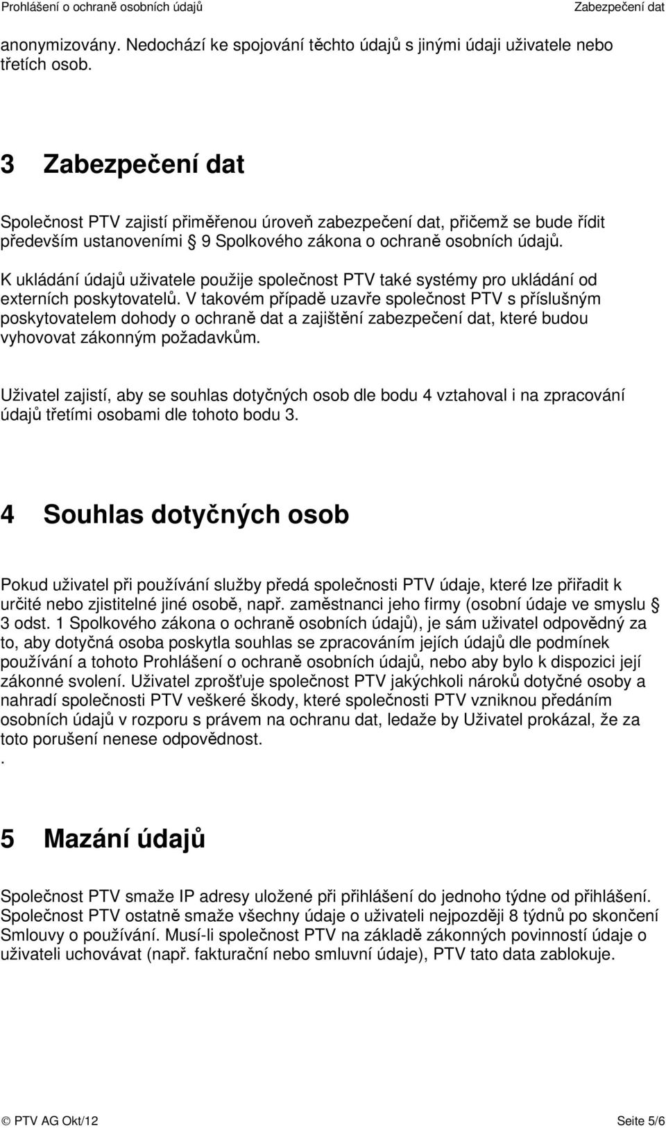 K ukládání údajů uživatele použije společnost PTV také systémy pro ukládání od externích poskytovatelů.