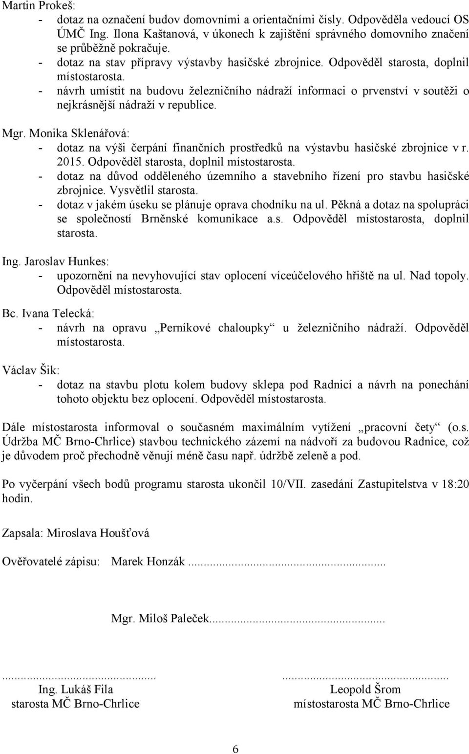 - návrh umístit na budovu železničního nádraží informaci o prvenství v soutěži o nejkrásnější nádraží v republice. Mgr.