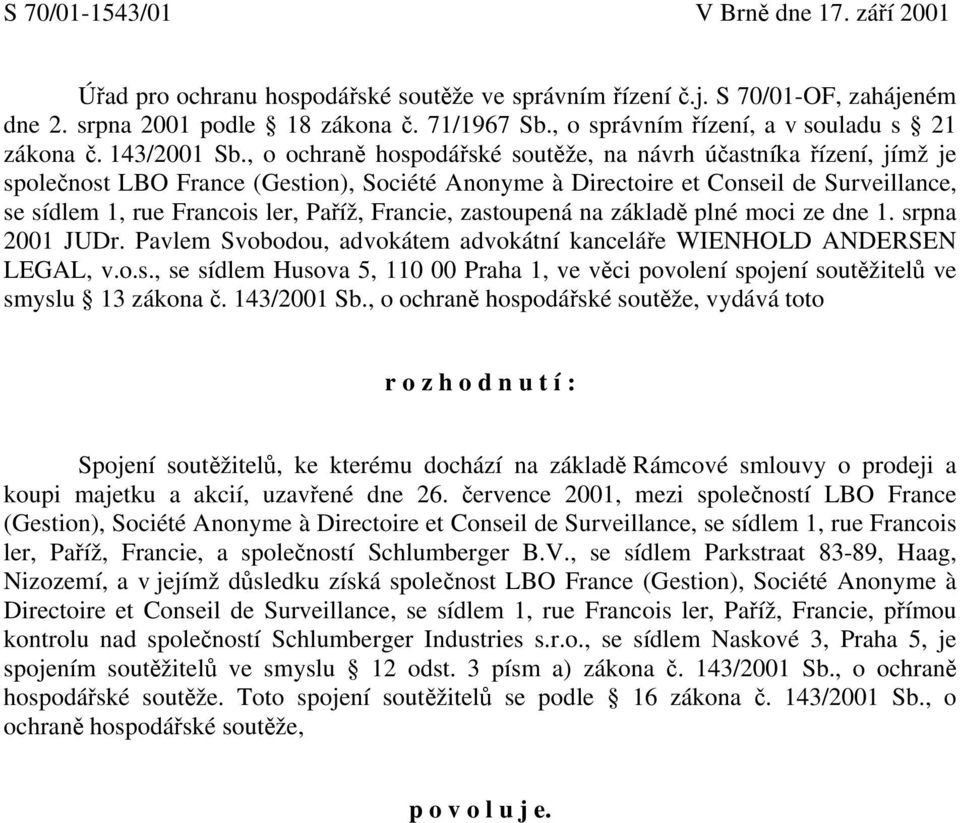 , o ochraně hospodářské soutěže, na návrh účastníka řízení, jímž je společnost LBO France (Gestion), Société Anonyme à Directoire et Conseil de Surveillance, se sídlem 1, rue Francois ler, Paříž,