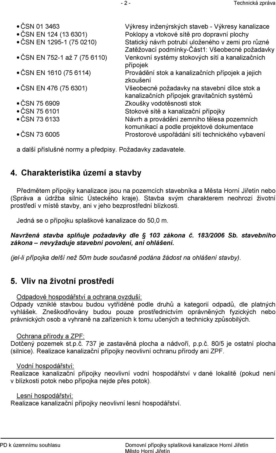 systémy stokových sítí a kanalizačních přípojek Provádění stok a kanalizačních přípojek a jejich zkoušení Všeobecné požadavky na stavební dílce stok a kanalizačních přípojek gravitačních systémů