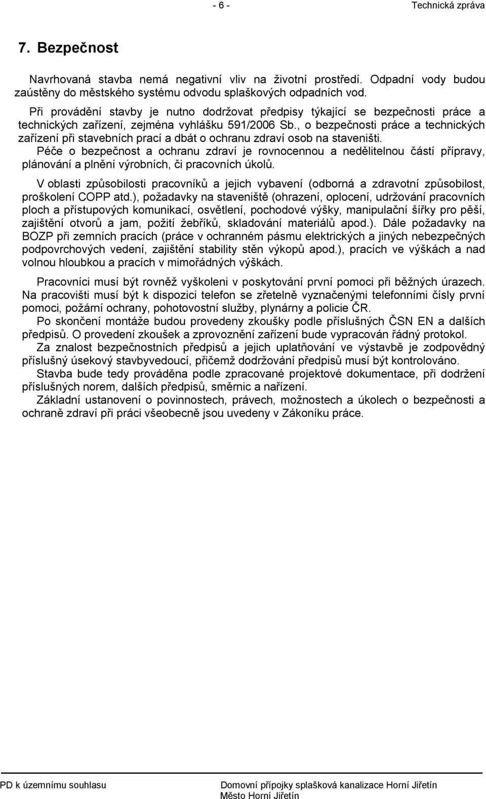 , o bezpečnosti práce a technických zařízení při stavebních prací a dbát o ochranu zdraví osob na staveništi.