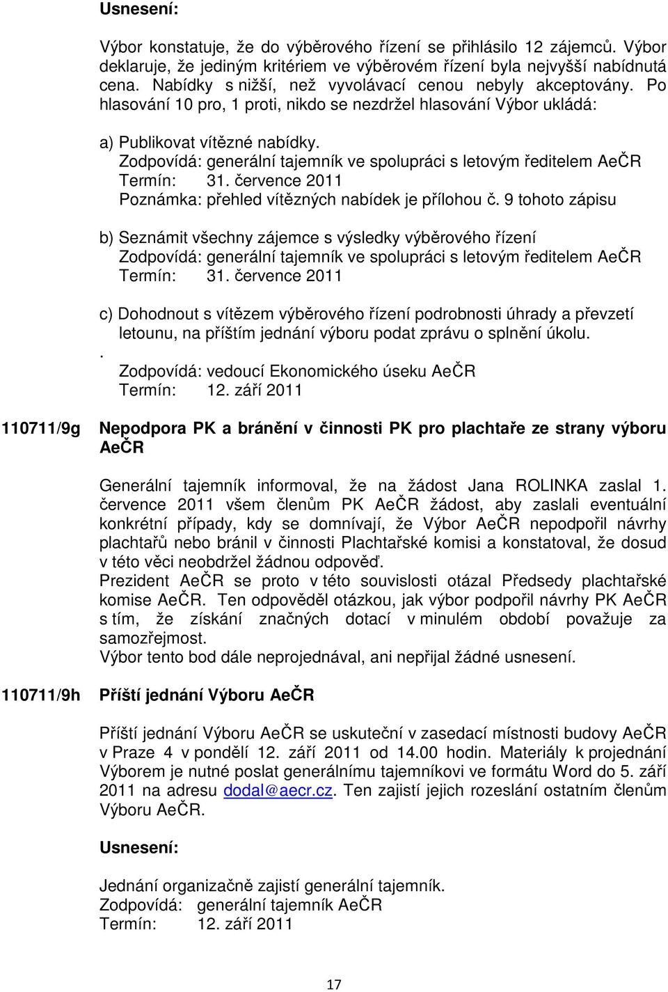 Zodpovídá: generální tajemník ve spolupráci s letovým ředitelem AeČR Termín: 31. července 2011 Poznámka: přehled vítězných nabídek je přílohou č.