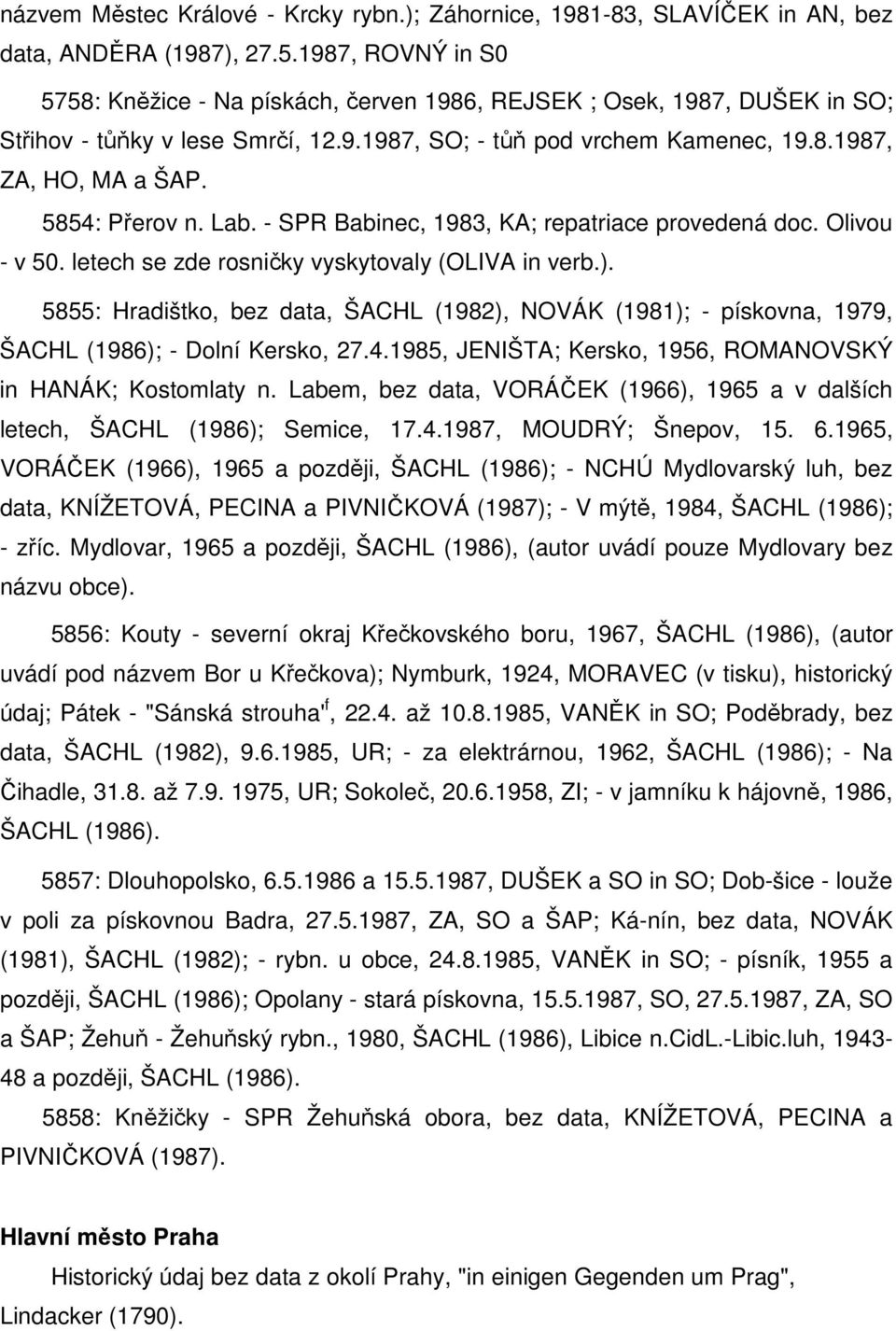 5854: Přerov n. Lab. - SPR Babinec, 1983, KA; repatriace provedená doc. Olivou - v 50. letech se zde rosničky vyskytovaly (OLIVA in verb.).