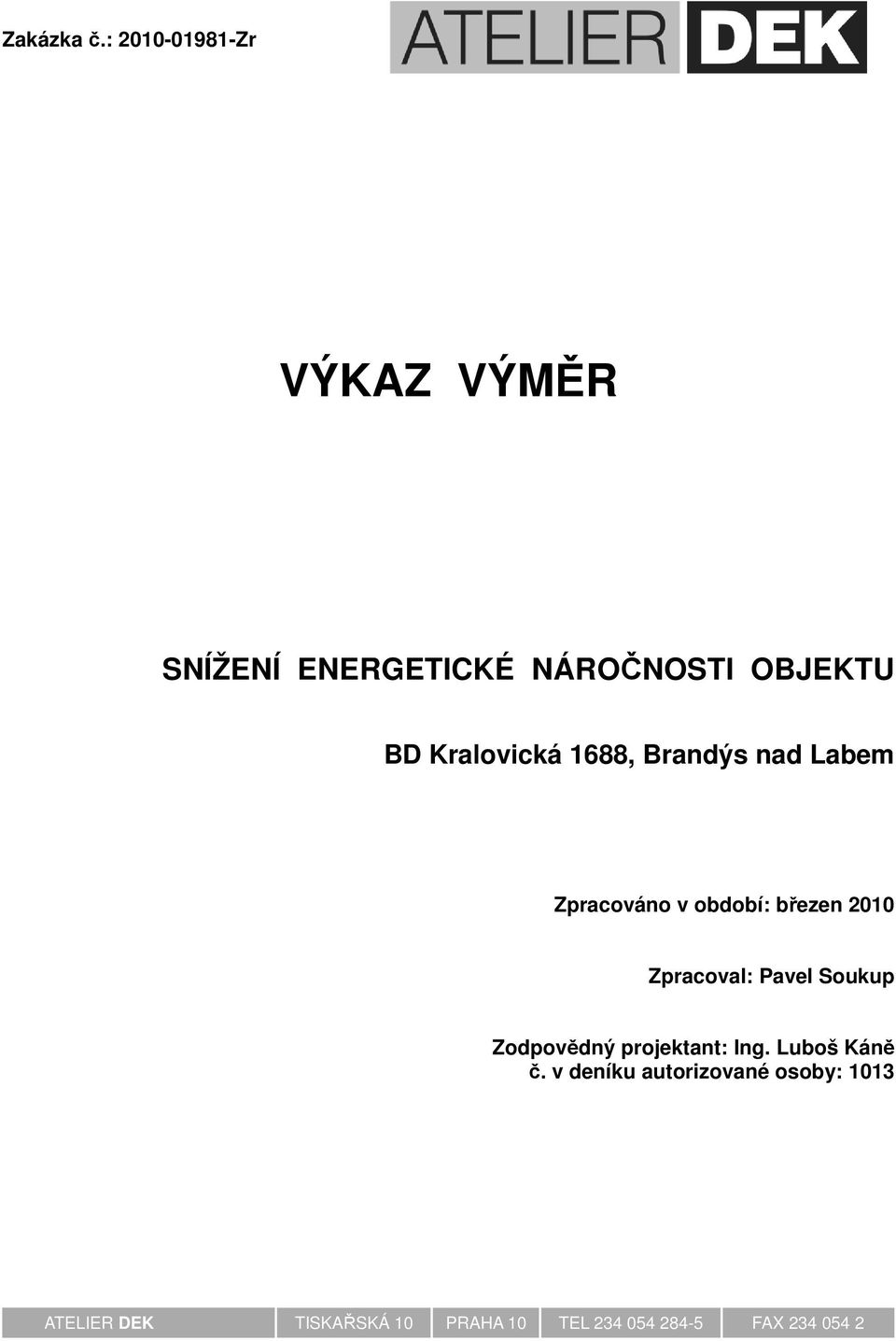 Kralovická 1688, Brandýs nad Labem Zpracováno v období: březen 2010 Zpracoval: