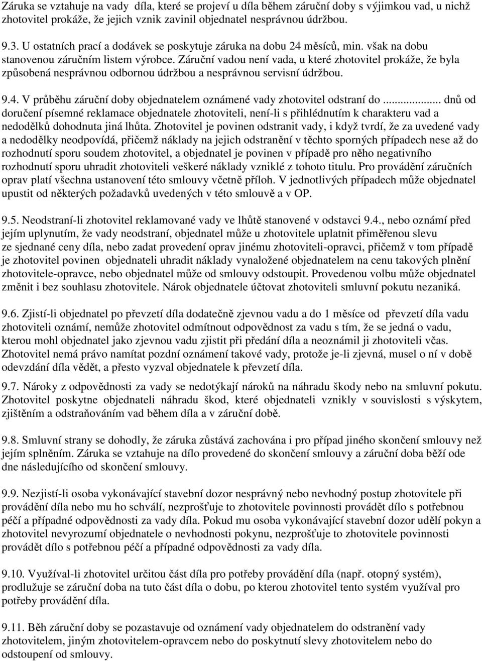 Záruční vadou není vada, u které zhotovitel prokáže, že byla způsobená nesprávnou odbornou údržbou a nesprávnou servisní údržbou. 9.4.