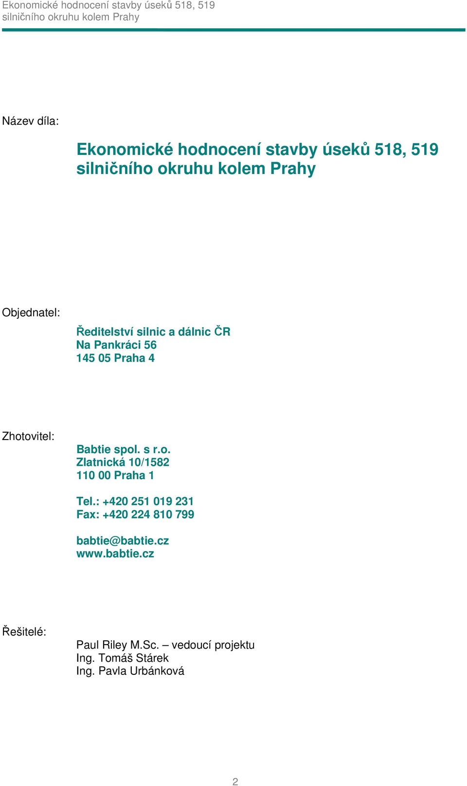 : +420 251 019 231 Fax: +420 224 810 799 babtie@babtie.cz www.babtie.cz Řešitelé: Paul Riley M.