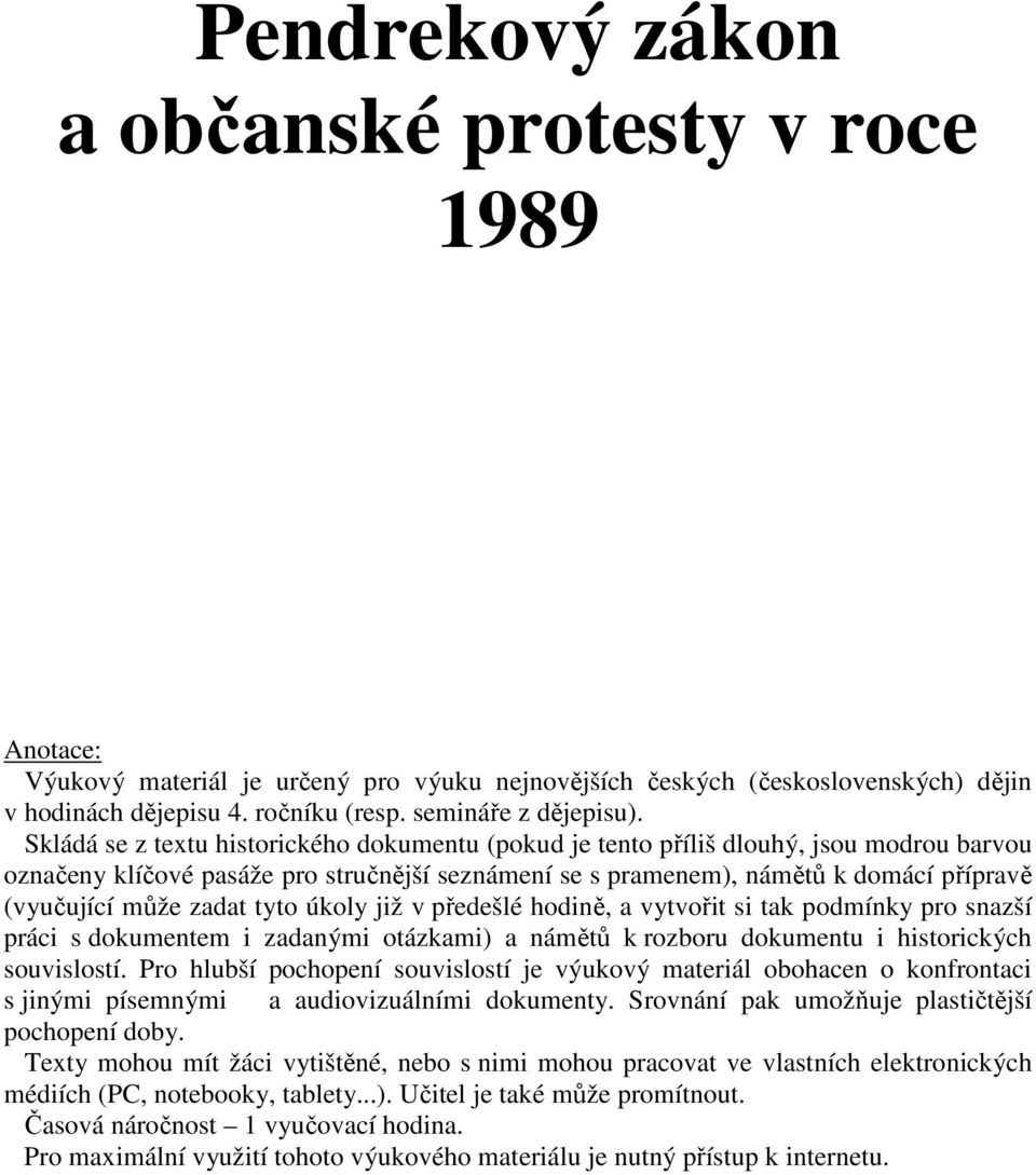 zadat tyto úkoly již v předešlé hodině, a vytvořit si tak podmínky pro snazší práci s dokumentem i zadanými otázkami) a námětů k rozboru dokumentu i historických souvislostí.