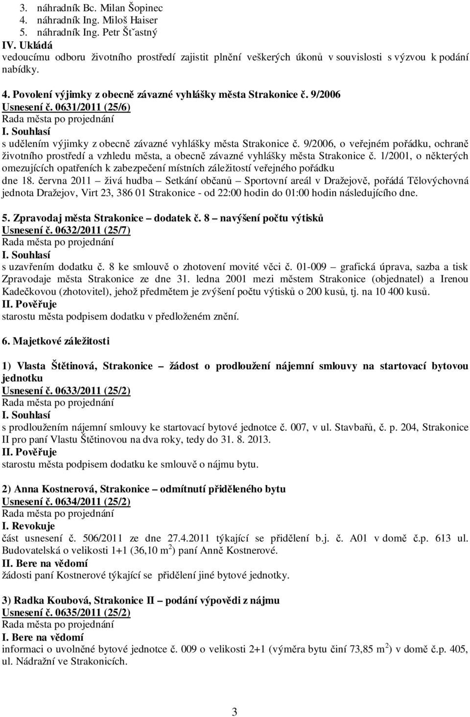 9/2006 Usnesení č. 0631/2011 (25/6) s udělením výjimky z obecně závazné vyhlášky města Strakonice č.