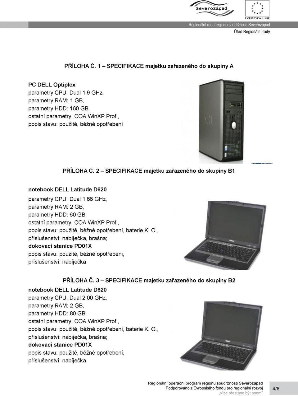 2 SPECIFIKACE majetku zařazeného do skupiny B1 notebook DELL Latitude D620 parametry CPU: Dual 1.