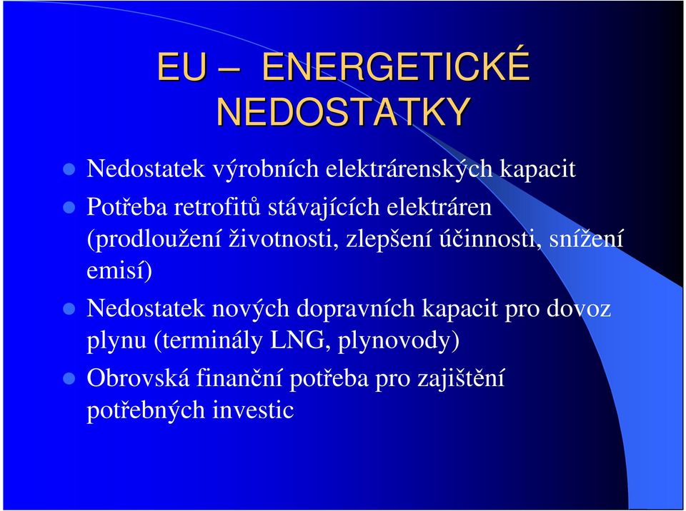 účinnosti, snížení emisí) Nedostatek nových dopravních kapacit pro dovoz