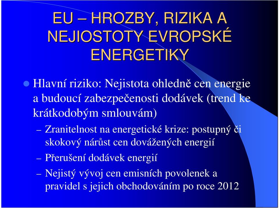 energetické krize: postupný či skokový nárůst cen dovážených energií Přerušení dodávek