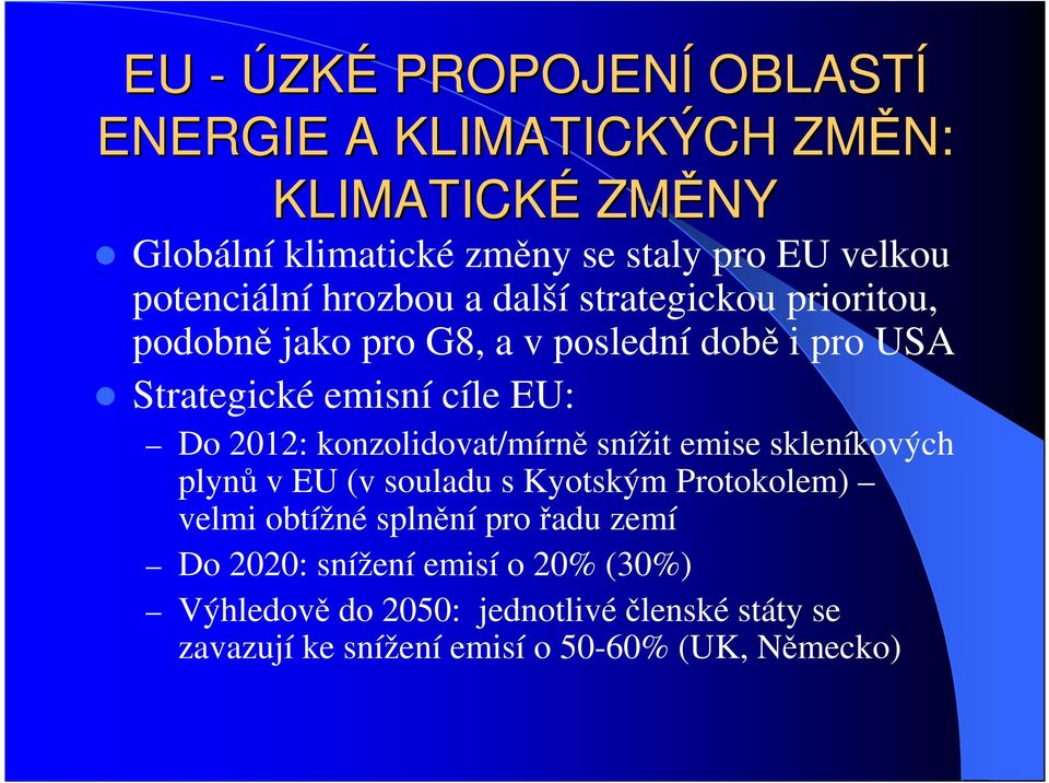 Do 2012: konzolidovat/mírně snížit emise skleníkových plynů v EU (v souladu s Kyotským Protokolem) velmi obtížné splnění pro