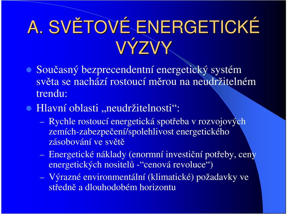 zemích-zabezpečení/spolehlivost energetického zásobování ve světě Energetické náklady (enormní investiční potřeby,