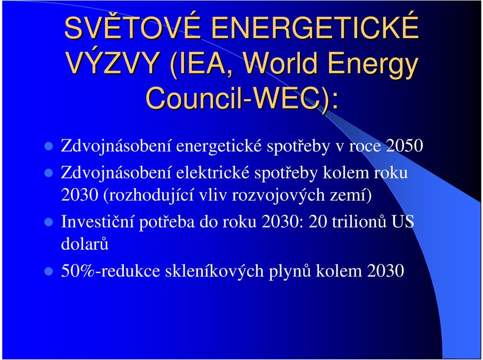 spotřeby kolem roku 2030 (rozhodující vliv rozvojových zemí) Investiční