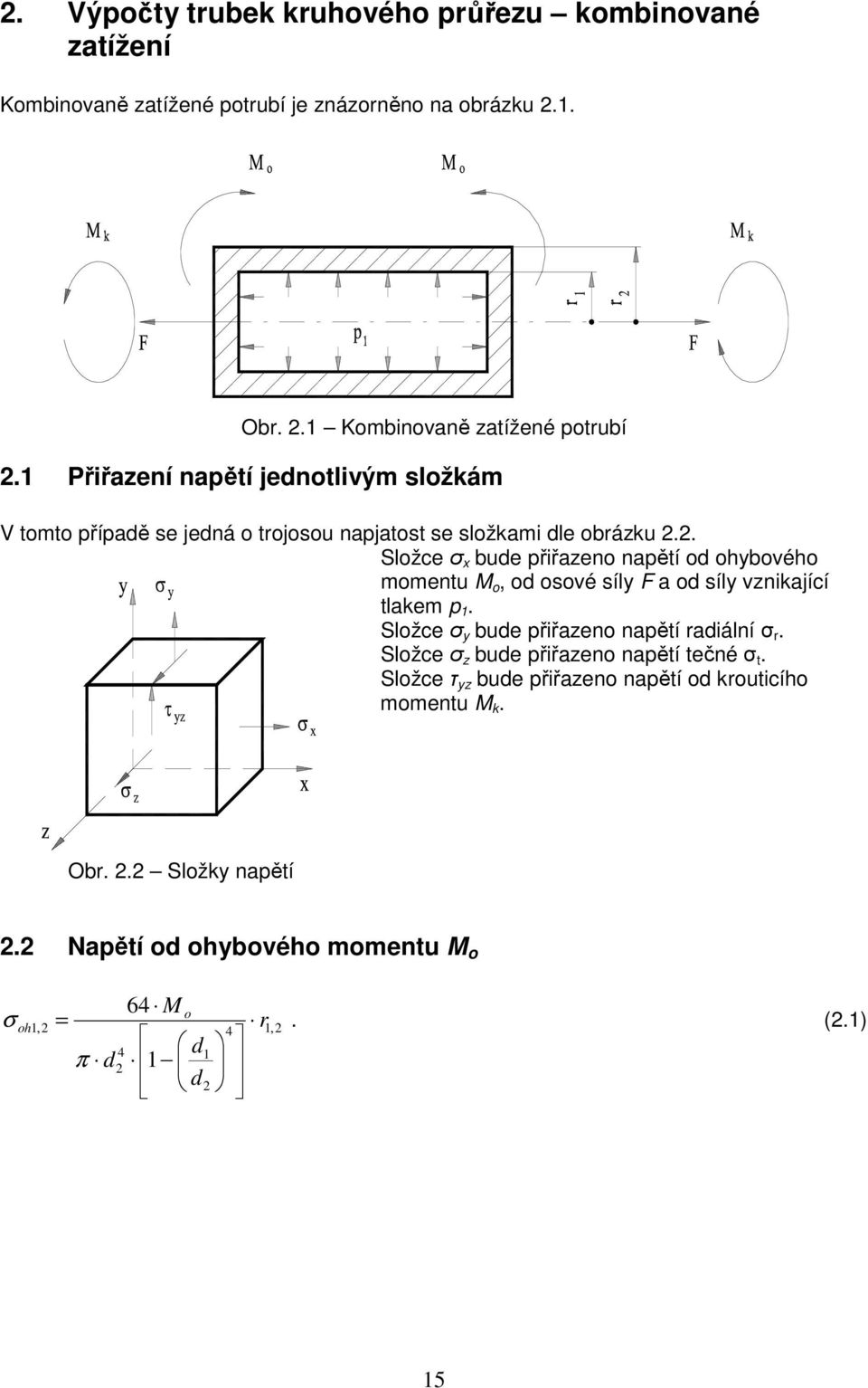 Přiřazení naětí jednotlivým složkám V tomto říadě se jedná o tojosou najatost se složkami dle obázku.