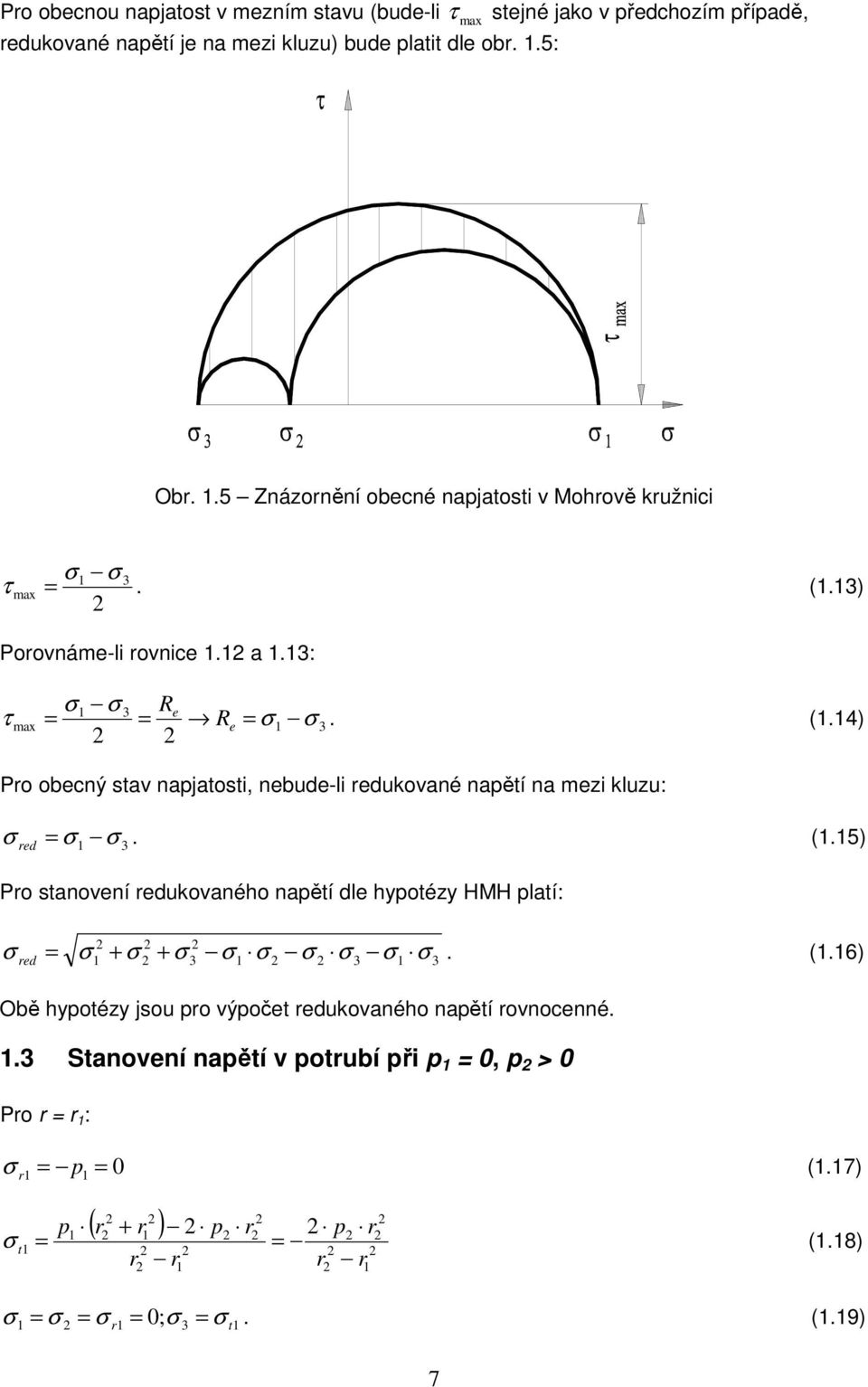 ) Poovnáme-li ovnice. a.: τ max R e R e. (.4) Po obecný stav najatosti, nebude-li edukované naětí na mezi kluzu: ed. (.5) Po stanovení edukovaného naětí dle hyotézy HMH latí: ed.