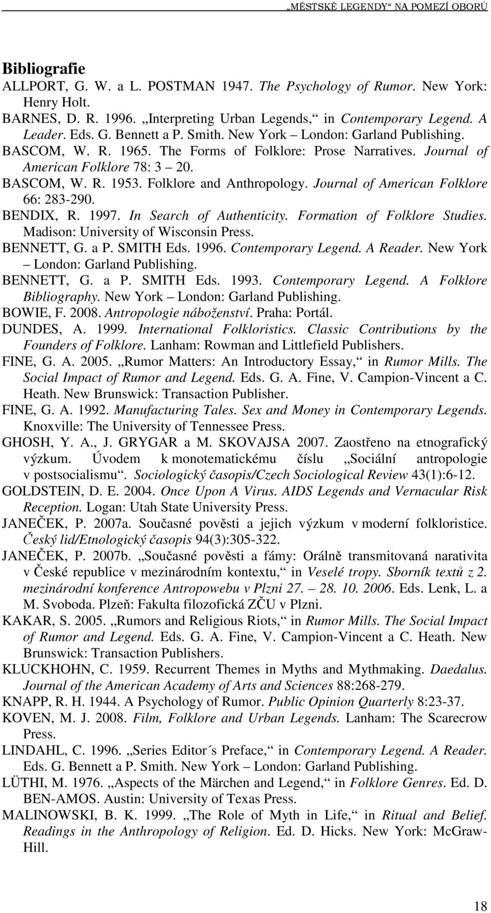 Folklore and Anthropology. Journal of American Folklore 66: 283-290. BENDIX, R. 1997. In Search of Authenticity. Formation of Folklore Studies. Madison: University of Wisconsin Press. BENNETT, G. a P.