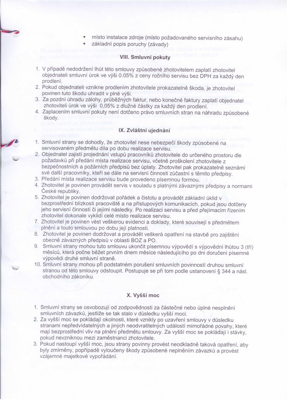 Pokud objednateli vznikne prodlením zhotovitele prokazatelně škoda, je zhotovitel povinen tuto škodu uhradit v plné výši. 3.