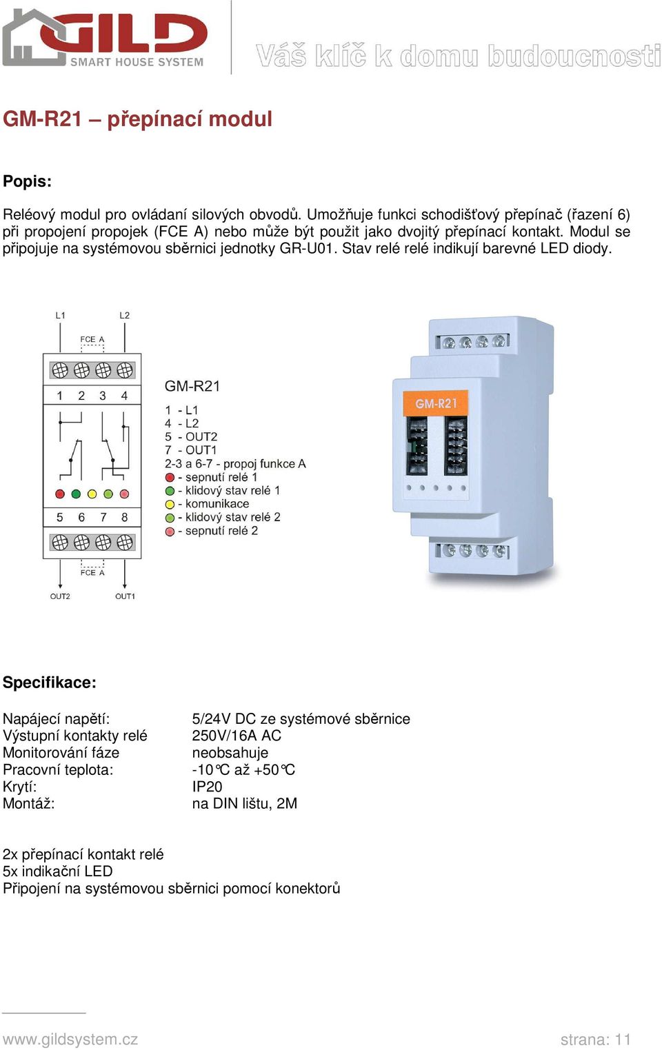 Modul se připojuje na systémovou sběrnici jednotky GR-U01. Stav relé relé indikují barevné LED diody.