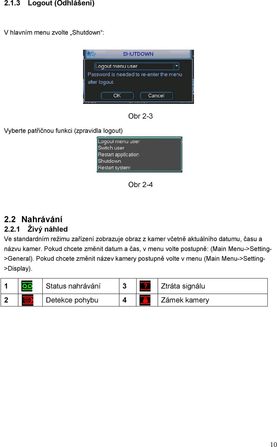 Pokud chcete změnit datum a čas, v menu volte postupně: (Main Menu->Setting>General).