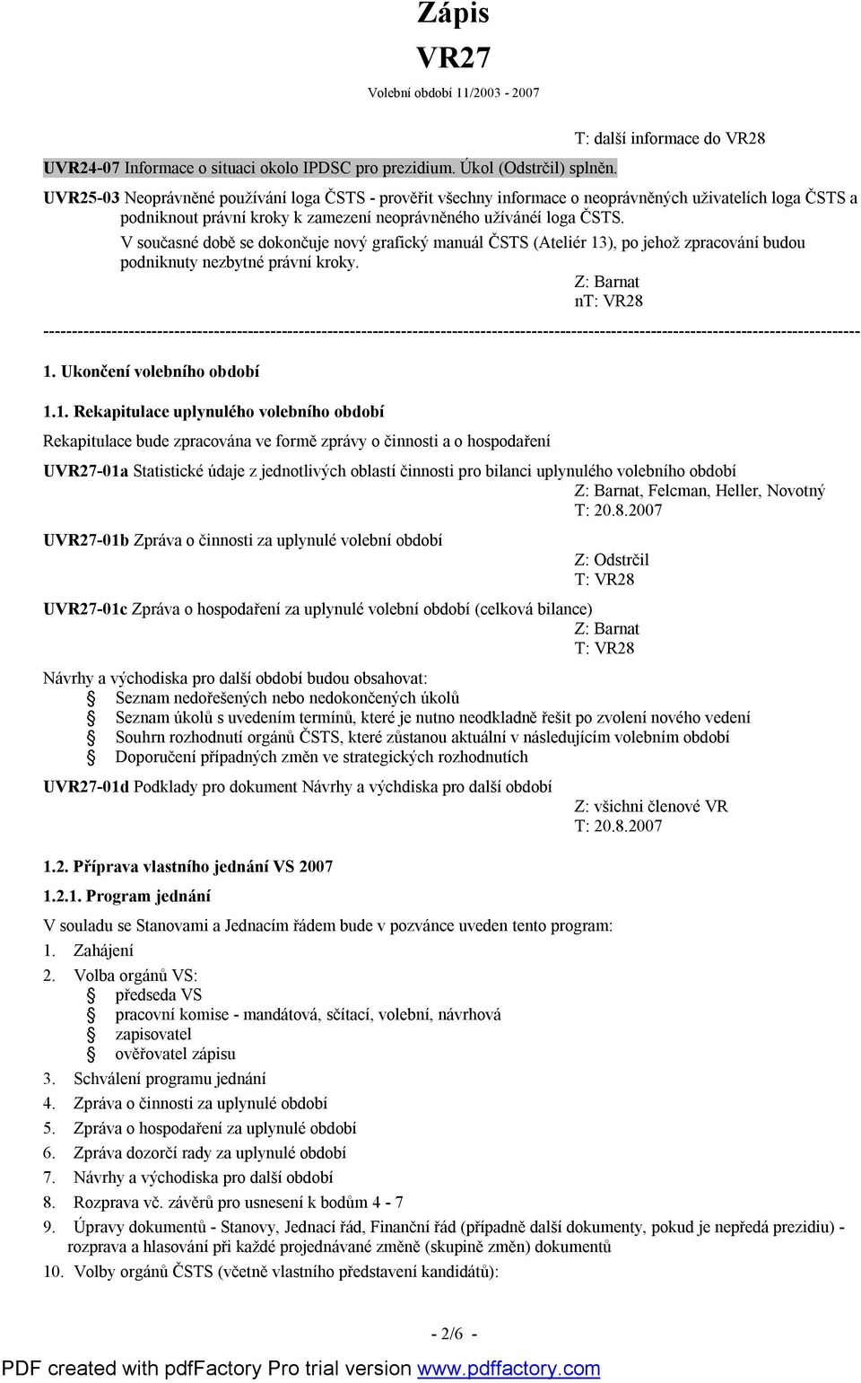 ČSTS. V současné době se dokončuje nový grafický manuál ČSTS (Ateliér 13), po jehož zpracování budou podniknuty nezbytné právní kroky.