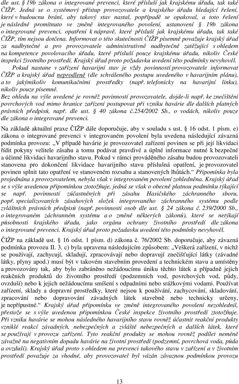 integrovaného povolení, ustanovení 19b zákona o integrované prevenci, opatření k nápravě, které přísluší jak krajskému úřadu, tak také ČIŽP, tím nejsou dotčena.