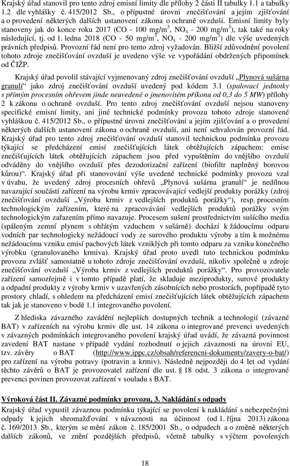 Emisní limity byly stanoveny jak do konce roku 2017 (CO - 100 mg/m 3, NO x - 200 mg/m 3 ), tak také na roky následující, tj. od 1.