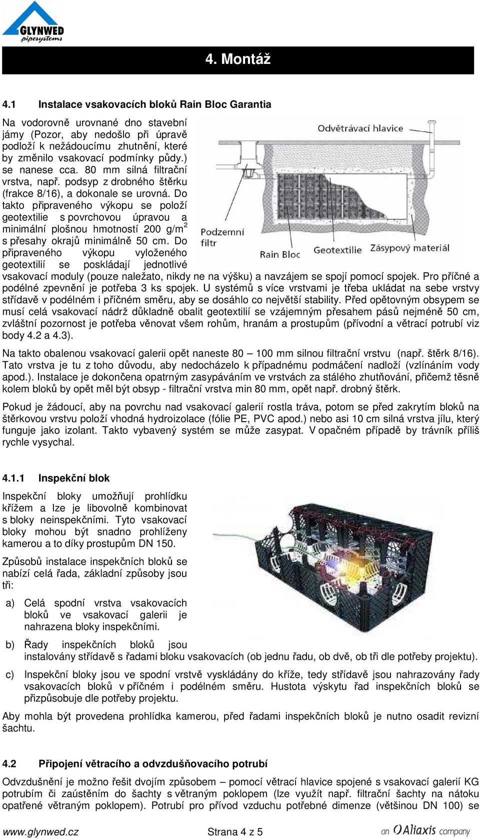 ) se nanese cca. 80 mm silná filtrační vrstva, např. podsyp z drobného štěrku (frakce 8/16), a dokonale se urovná.