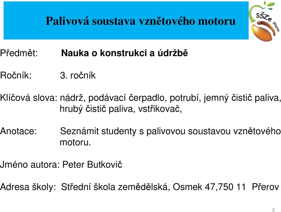 paliva, vst ikova, Anotace: Seznámit studenty s palivovou soustavou vzn tového motoru.