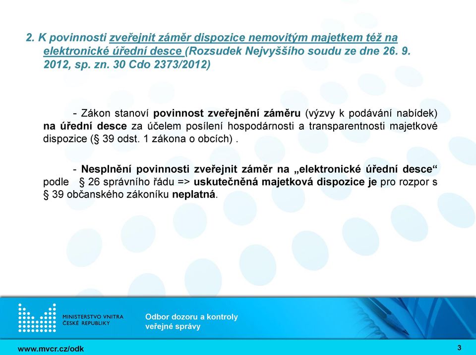 30 Cdo 2373/2012) - Zákon stanoví povinnost zveřejnění záměru (výzvy k podávání nabídek) na úřední desce za účelem posílení