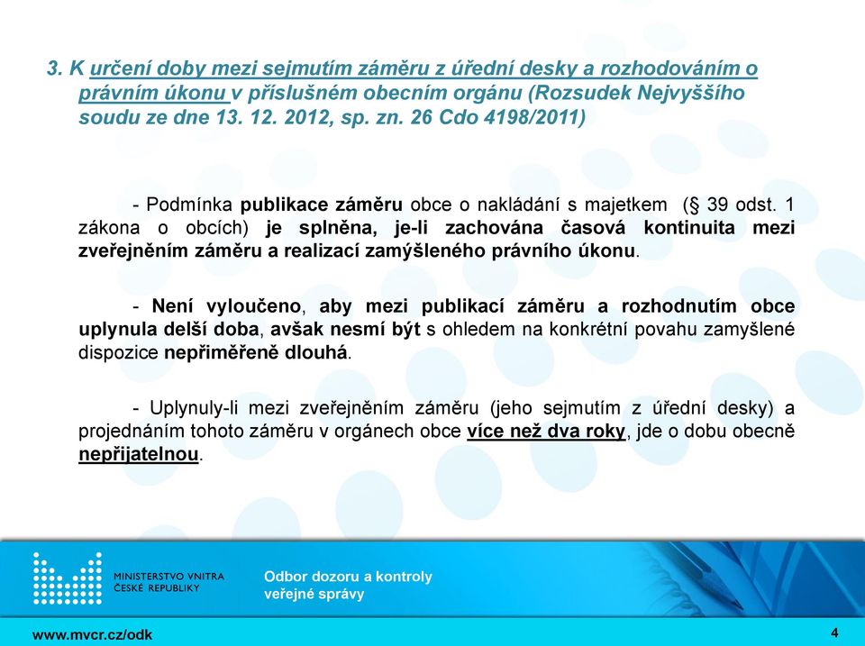 1 zákona o obcích) je splněna, je-li zachována časová kontinuita mezi zveřejněním záměru a realizací zamýšleného právního úkonu.