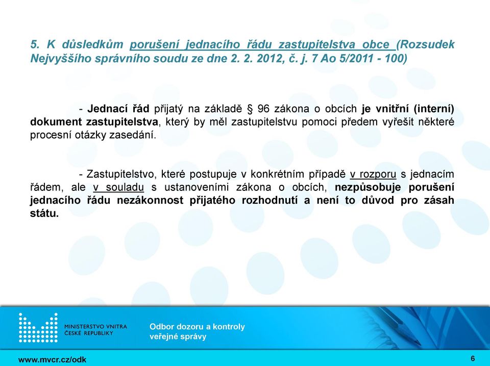 7 Ao 5/2011-100) - Jednací řád přijatý na základě 96 zákona o obcích je vnitřní (interní) dokument zastupitelstva, který by měl