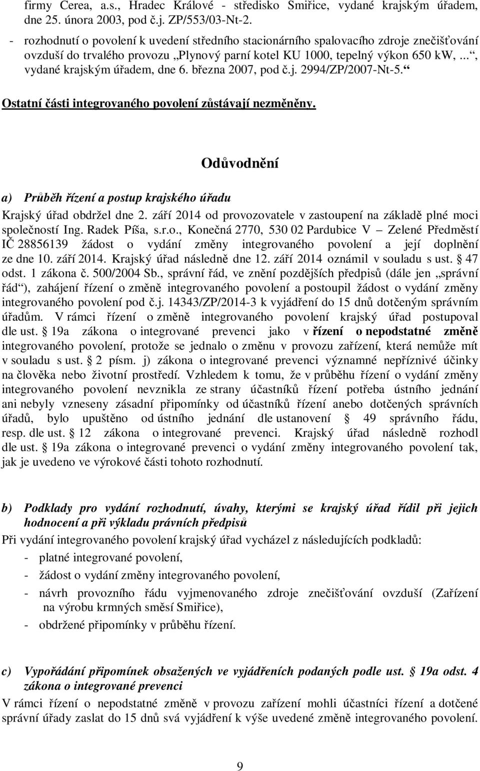 .., vydané krajským úřadem, dne 6. března 2007, pod č.j. 2994/ZP/2007-Nt-5. Ostatní části integrovaného povolení zůstávají nezměněny.