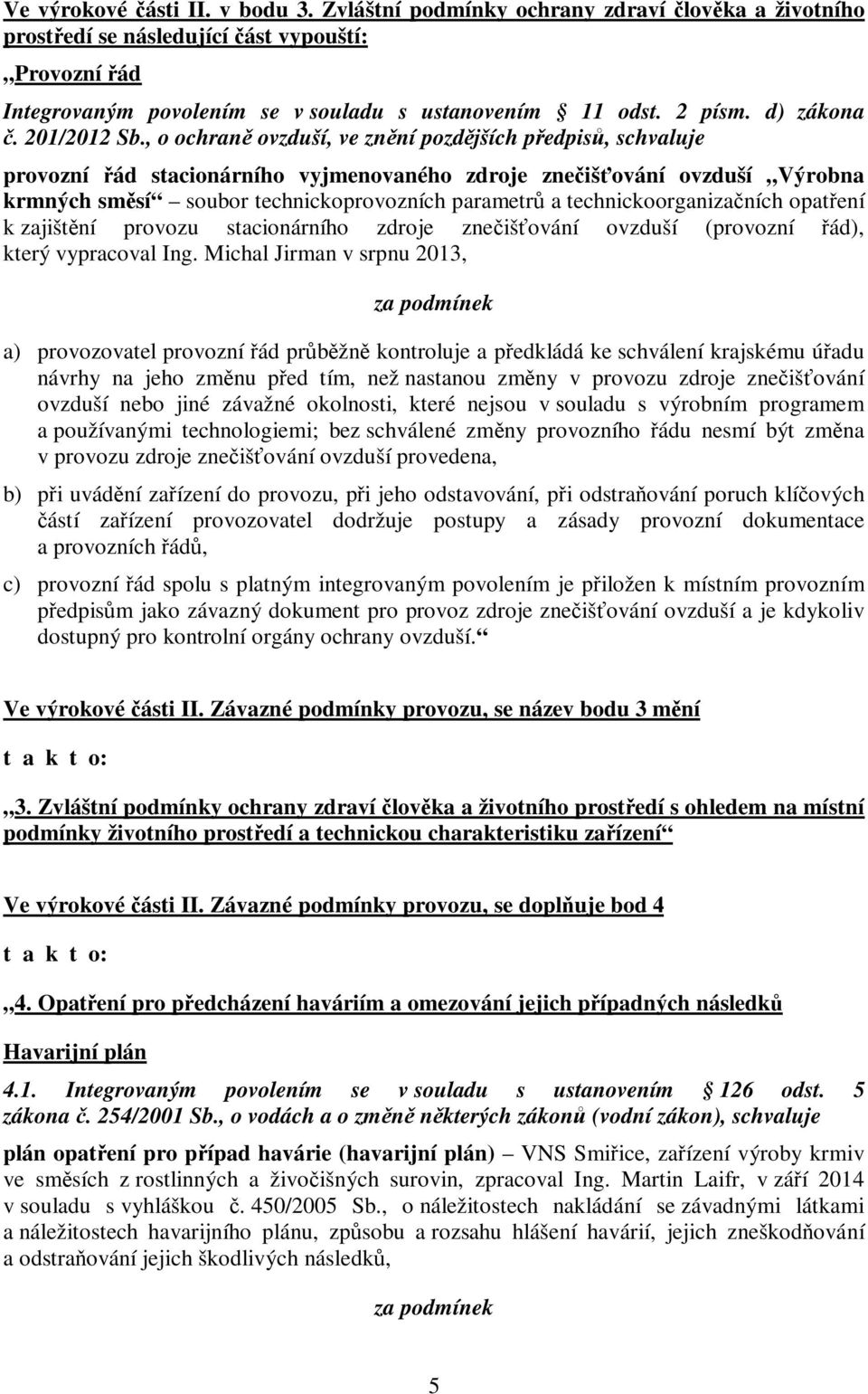 , o ochraně ovzduší, ve znění pozdějších předpisů, schvaluje provozní řád stacionárního vyjmenovaného zdroje znečišťování ovzduší Výrobna krmných směsí soubor technickoprovozních parametrů a