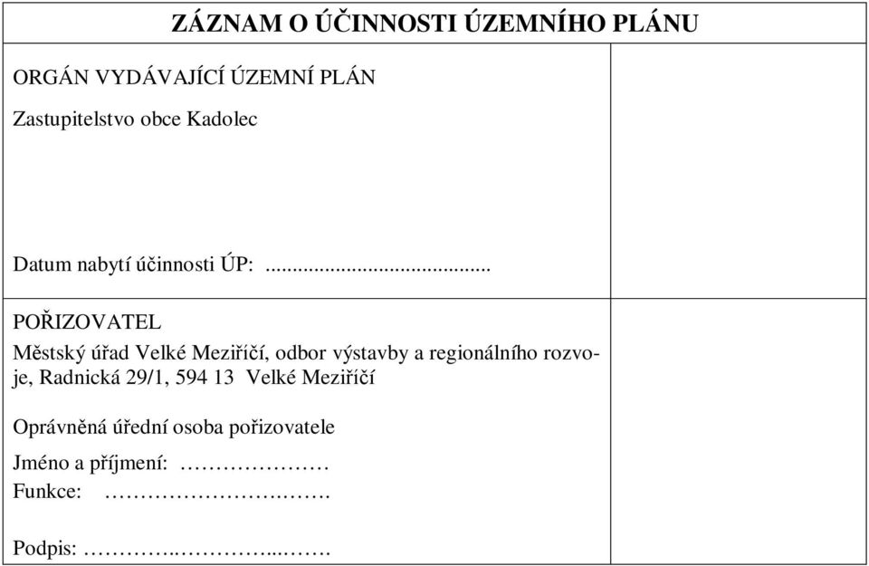 .. POIZOVATEL stský úad Velké Mezií, odbor výstavby a regionálního