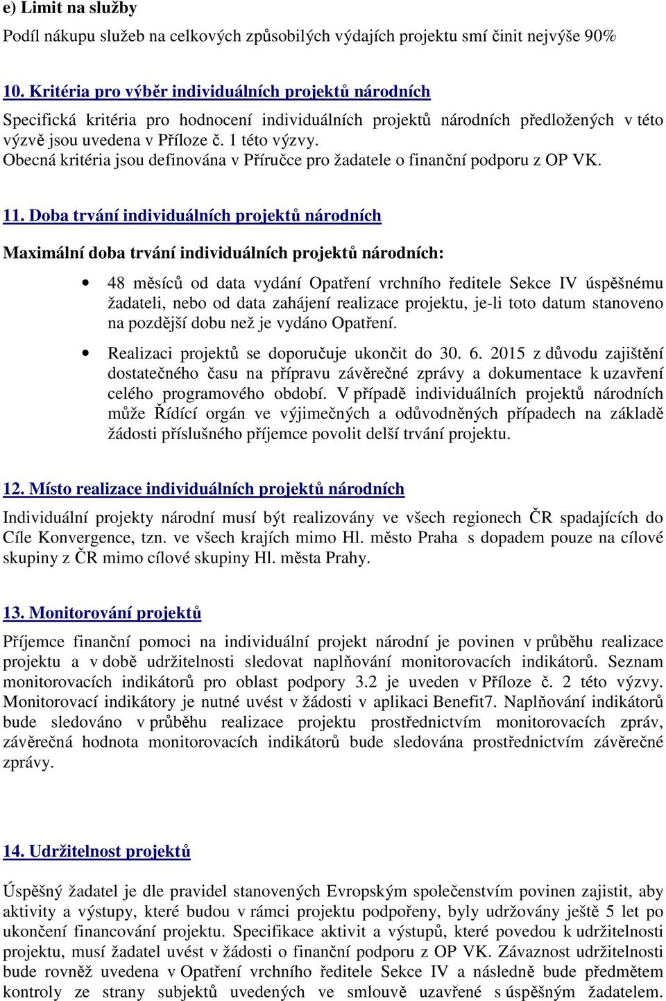 Obecná kritéria jsou definována v Příručce pro žadatele o finanční podporu z OP VK. 11.